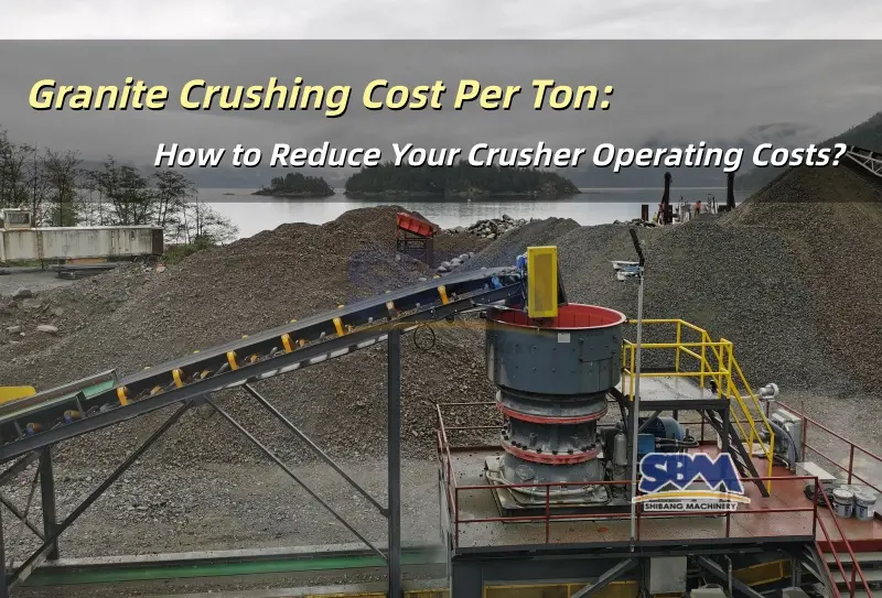Biaya Penghancuran Granit Per Ton: Cara Mengurangi Biaya Operasional Crusher Anda