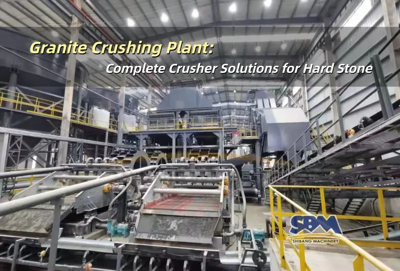 نبات سحق الجرانيت: حلول كسارة كاملة للحجر الصلب