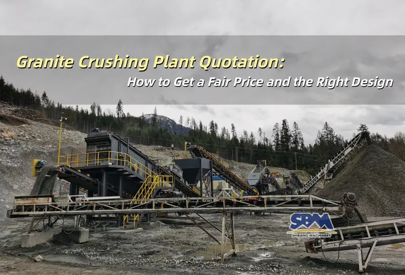 Granite Crushing Plant Quotation: How to Get a Fair Price and the Right Design