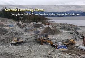 Nhà máy nghiền đá granite: Hướng dẫn đầy đủ từ lựa chọn máy nghiền đến giải pháp đầy đủ